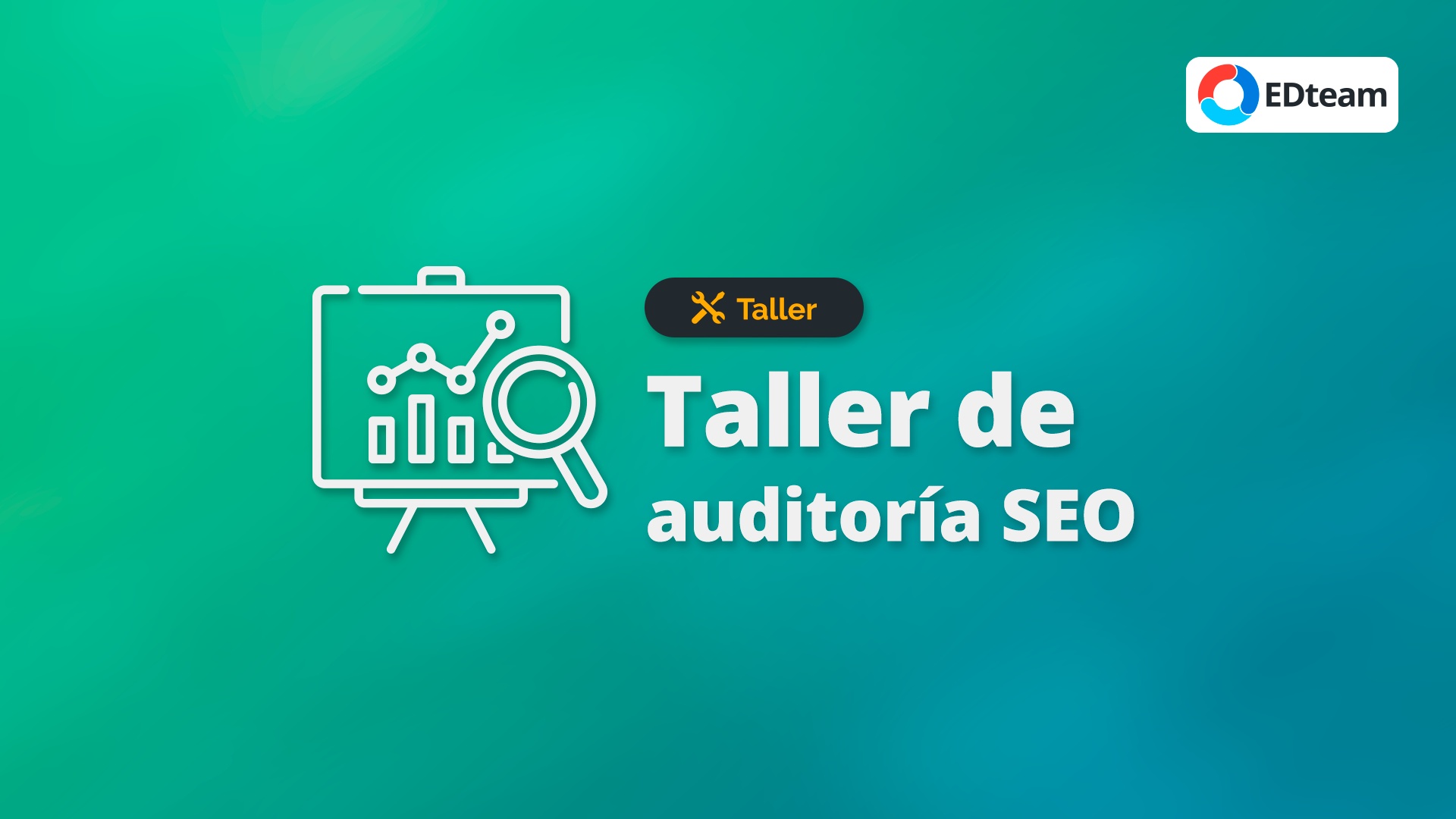 Taller Creando Tu Primera Auditoría Seo Edteam