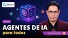 Agentes de IA para todos