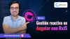 Gestión reactiva en Angular con RxJS